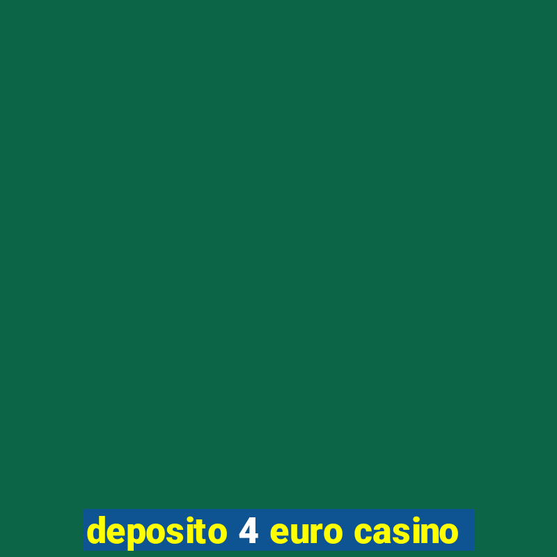 deposito 4 euro casino