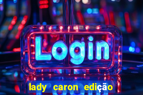 lady caron edição limitada baccarat