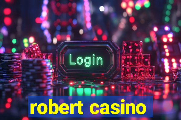 robert casino