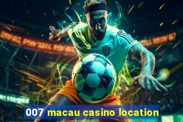 007 macau casino location