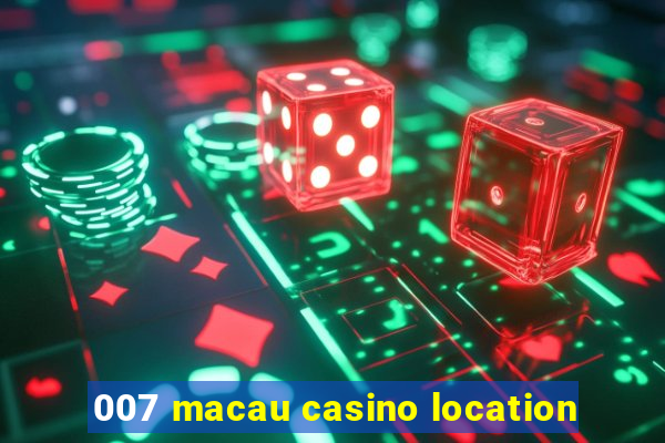 007 macau casino location