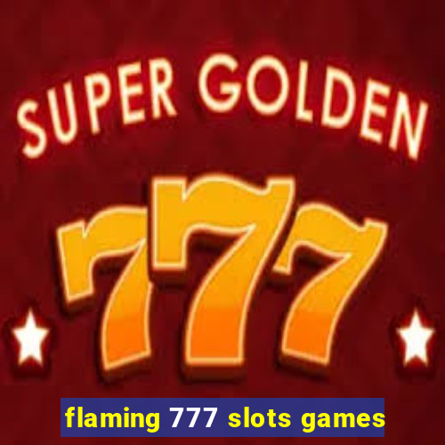 flaming 777 slots games