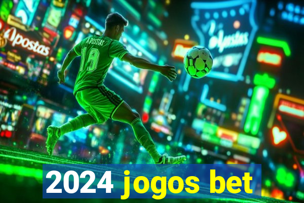 2024 jogos bet