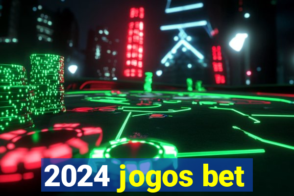 2024 jogos bet