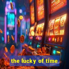 the lucky of time