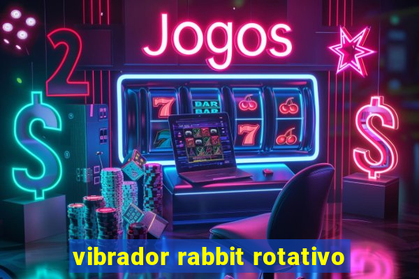 vibrador rabbit rotativo