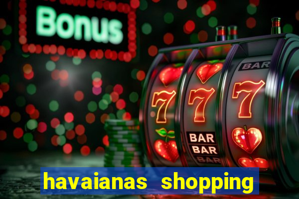 havaianas shopping da bahia