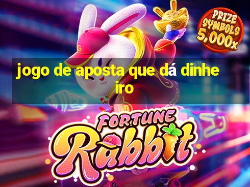 jogo de aposta que dá dinheiro