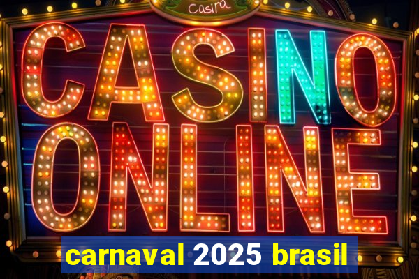 carnaval 2025 brasil