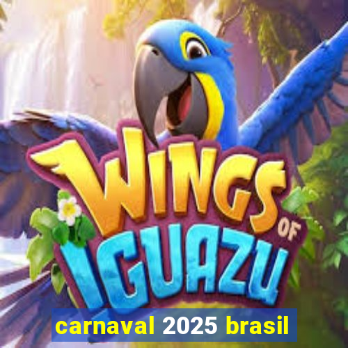 carnaval 2025 brasil