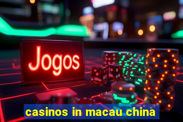 casinos in macau china