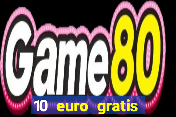 10 euro gratis ohne einzahlung casino