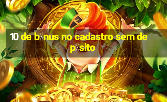 10 de b么nus no cadastro sem dep贸sito