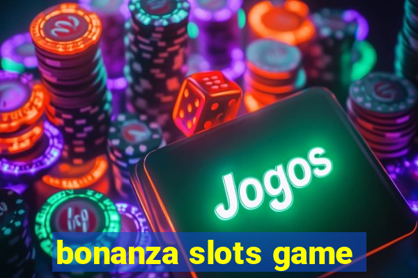 bonanza slots game