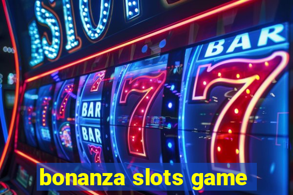 bonanza slots game