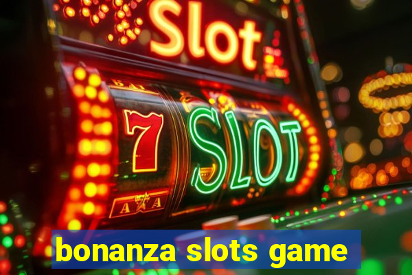 bonanza slots game