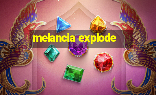 melancia explode