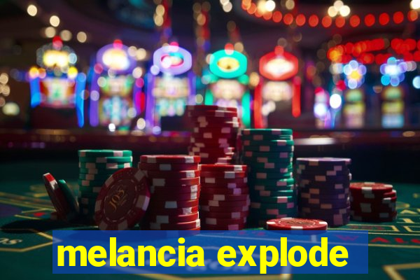 melancia explode