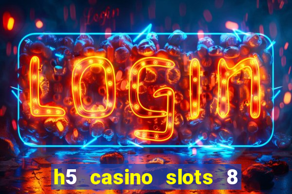 h5 casino slots 8 paga mesmo