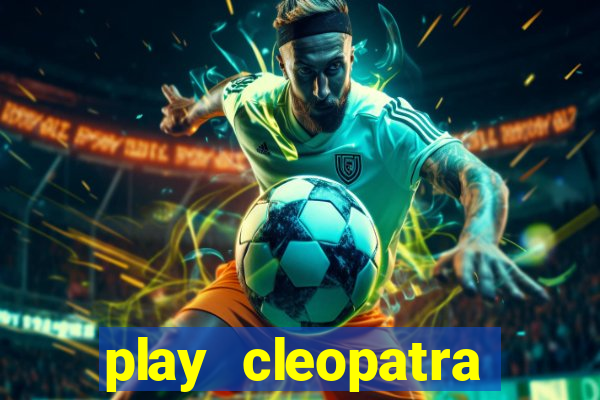 play cleopatra slots free