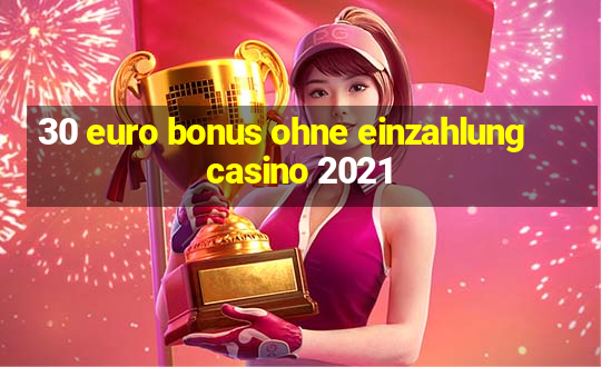 30 euro bonus ohne einzahlung casino 2021