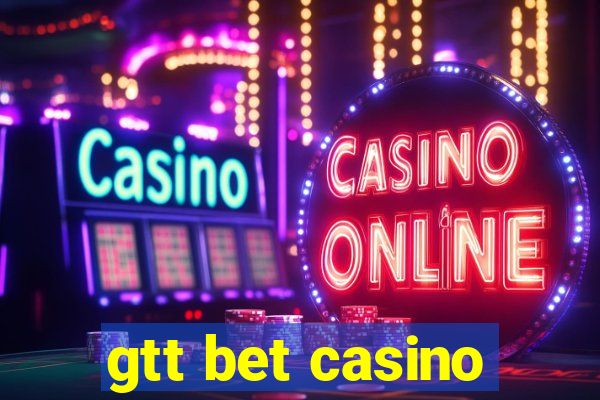 gtt bet casino