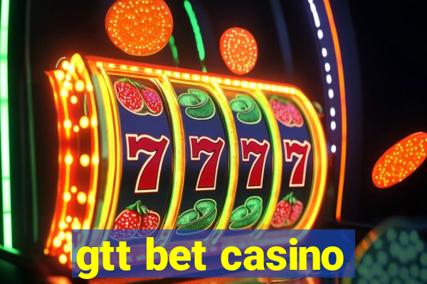 gtt bet casino