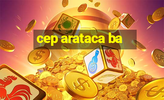 cep arataca ba