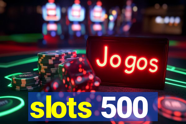 slots 500