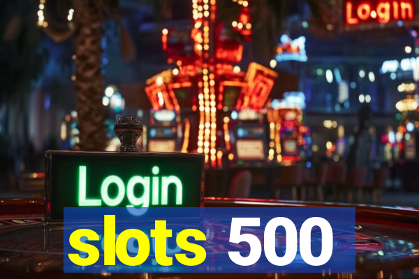 slots 500