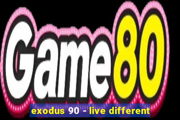 exodus 90 - live different