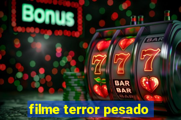 filme terror pesado