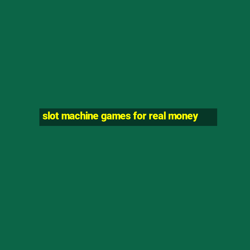 slot machine games for real money