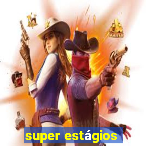 super estágios