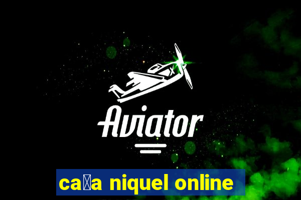 ca莽a niquel online