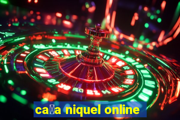 ca莽a niquel online