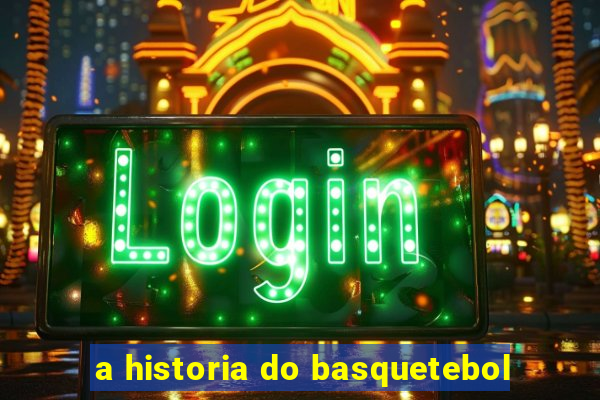 a historia do basquetebol