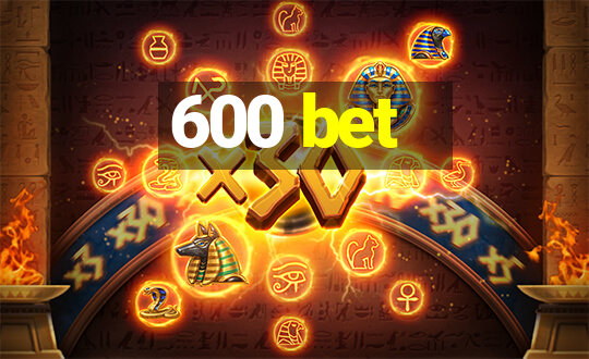 600 bet