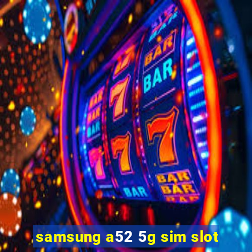 samsung a52 5g sim slot