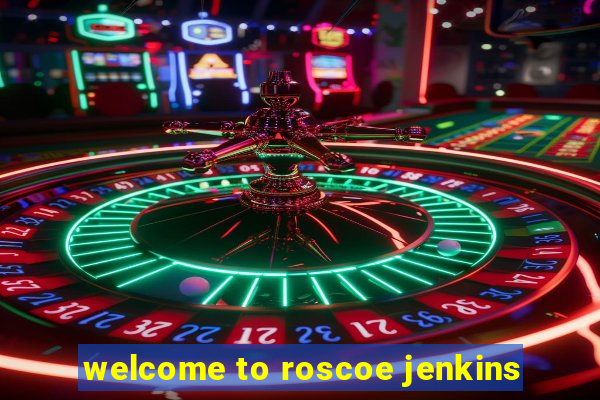 welcome to roscoe jenkins