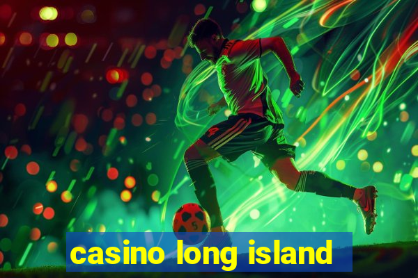 casino long island