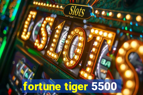 fortune tiger 5500