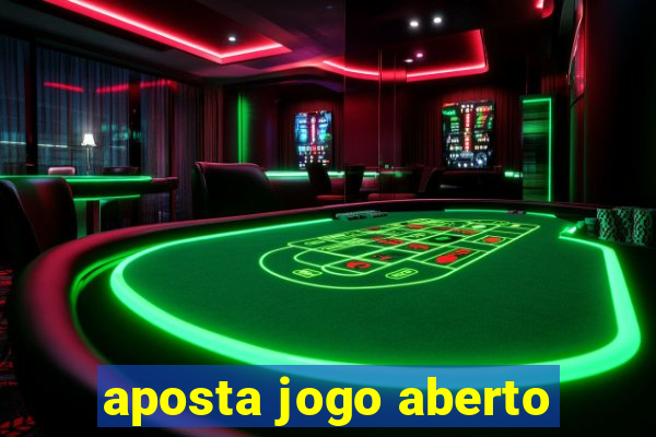 aposta jogo aberto