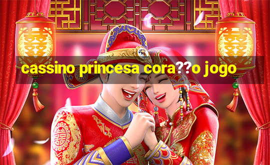 cassino princesa cora??o jogo