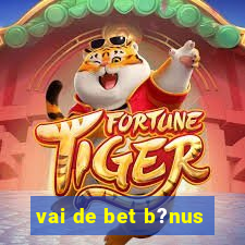 vai de bet b?nus