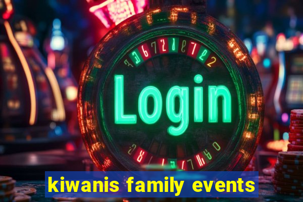 kiwanis family events