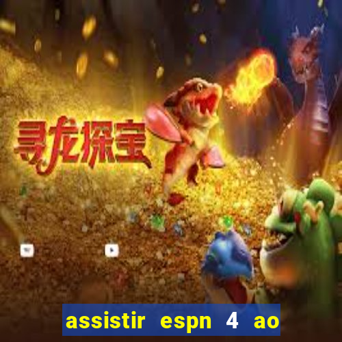 assistir espn 4 ao vivo grátis