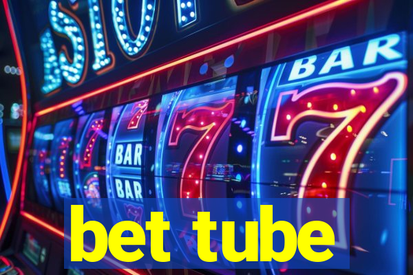 bet tube