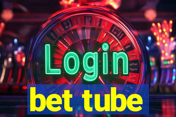 bet tube