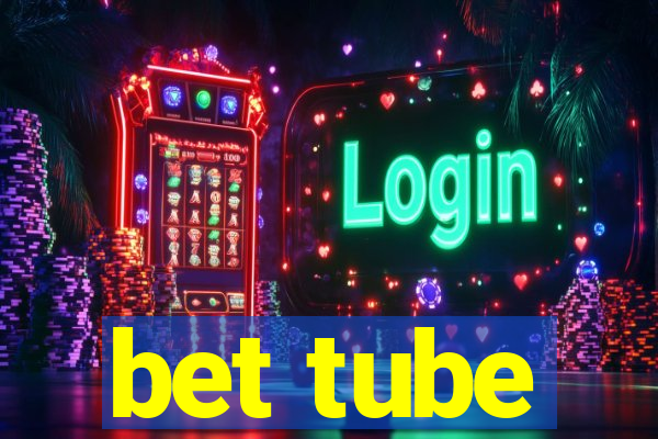 bet tube